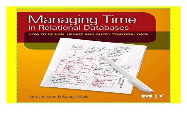 Managing Time in Relational Databases: How to Design, Update and Query Temporal Data